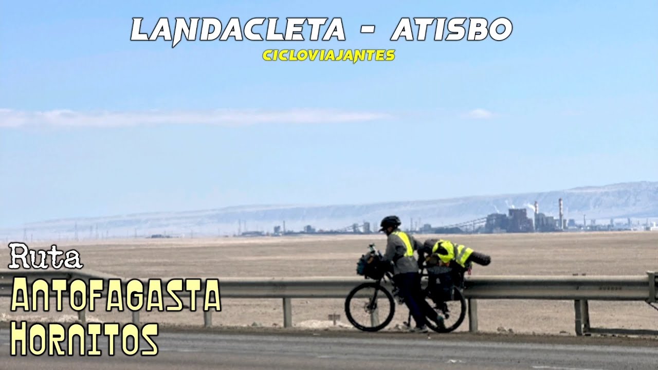 Landacleta x Chile Junto a Atisbo - Ruta Antofagasta a Hornitos , especial unión cicloviajantes