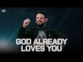 God Already Loves You | Steven Furtick