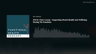 #59 Dr Chris George - Supporting Mental Health And Wellbeing During The Pandemic