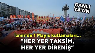 İzmirdeki 1 Mayıs Kutlamalarında Taksim Vurgusu Her Yer Taksim Her Yer Direniş 