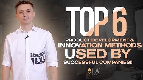 Top 6 Product Innovation and Product Development Methods Used by Successful Companies