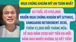 63 tuổi, có $150K. Muốn mua chứng khoán Mỹ (VTHRX), thêm $3,000 mỗi tháng. Tiền hưu bao nhiêu