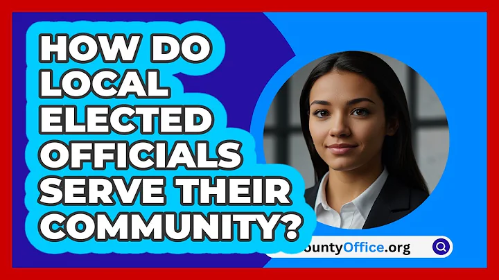 How Do Local Elected Officials Serve Their Community? - CountyOffice.org