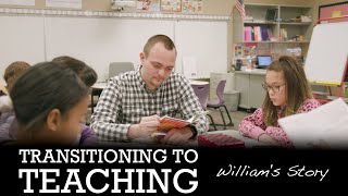 Transitioning to Teaching : William&#39;s Story