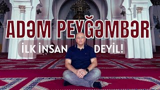 Adəm peyğəmbər ilk insan deyil!