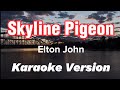 Skyline pigeon  elton john  karaoke version