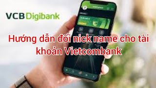 Hướng dẫn đổi Nick Name cho tài khoản Vietcombank Digibank