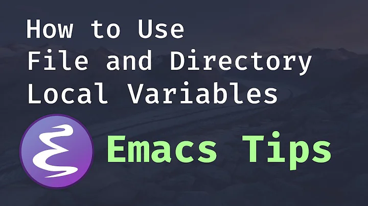 Emacs Tips - How to Use File and Directory Local Variables