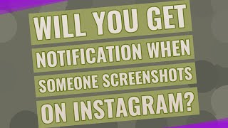 Will you get notification when someone screenshots on Instagram?
