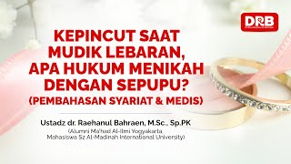 KEPINCUT SAAT MUDIK LEBARAN, APA HUKUM MENIKAH DENGAN SEPUPU? (PEMBAHASAN SYARIAT & MEDIS)