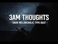 [FREE] 3AM Thoughts – Dark Melancholic Type Beat