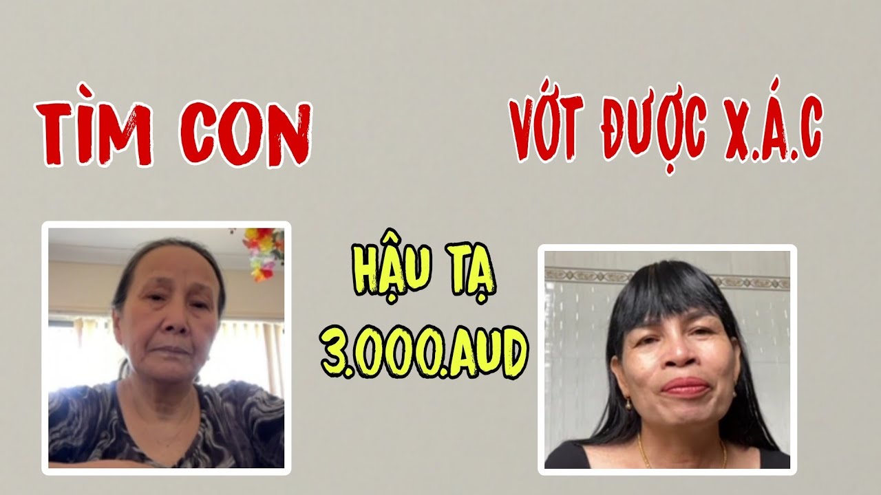 ( 261 ) Mẹ già mòn mỏi. Chưa bao giờ hết hi vọng tìm con. Hậu tạ 3.000 AUD. Mong CĐ giúp đỡ.