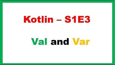 Kotlin S1E3 : Variables