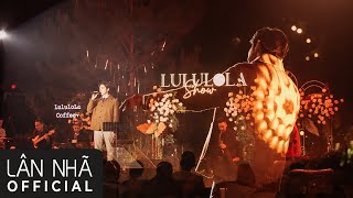 Chỉ Cần Em Hạnh Phúc - Lân Nhã | Live at Lululola