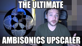 Upscaling ANY Ambisonics order to 7th Order?!