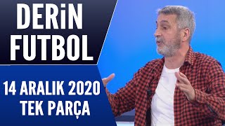 Derin Futbol 14 Aralık 2020 Tek Parça