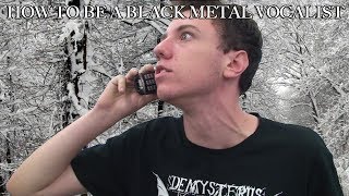 How To Be A Black Metal Vocalist