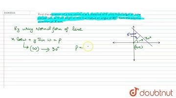 Find the equation of a line which is at a distance of `5` units from origin and the perpendicular
