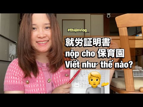 Hướng dẫn viết giấy chứng nhận việc làm Gửi trẻ cho con ở Nhật|#thiệnvlog#116 - youtube
