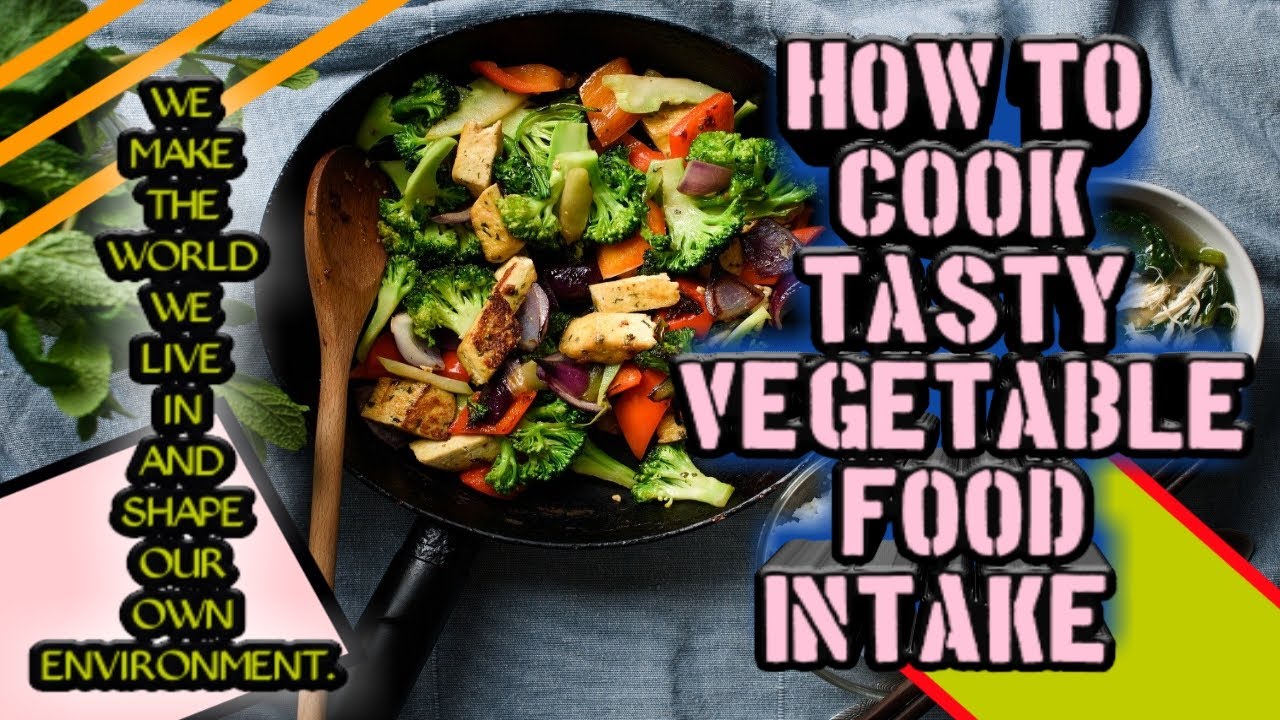 HOW TO COOK TASTY VEGETABLE INTAKE  ?