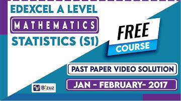 Edexcel A Level Mathematics – Statistics (S1) Solution | January 2017