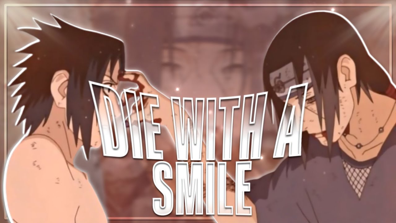 Die With A Smile - Itachi “and” Sasuke 💔 [EDIT/AMV]