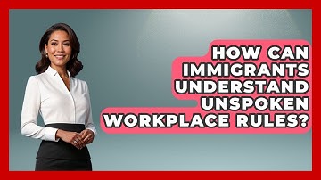 How Can Immigrants Understand Unspoken Workplace Rules? - Immigrant Job Answers