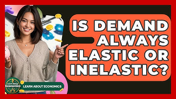 Is Demand Always Elastic Or Inelastic? - Learn About Economics