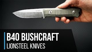 LionSteel B40 Bushcraft Fixed Blade Overview