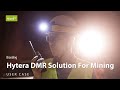 Case Study l Hytera DMR Solution for Mining