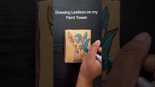 Drawing Leafeon on my Paint Tower