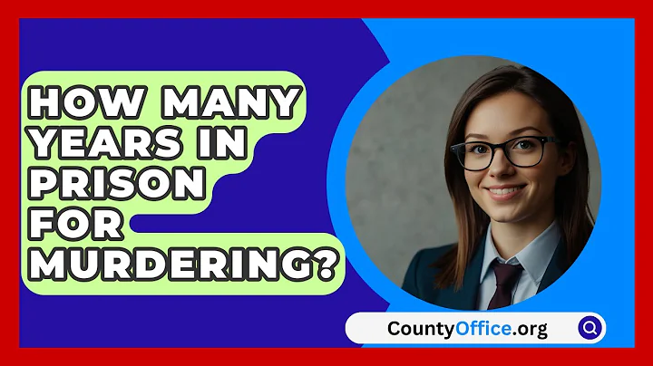How Many Years In Prison For Murdering? - CountyOffice.org