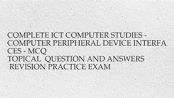 Complete ict computer studies - computer peripheral device interfaces - mcq  topical  question ...