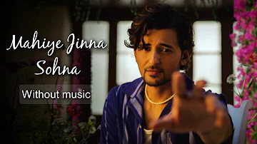 Mahiye Jinna Sohna - Darshan Raval| Without music (only vocal).