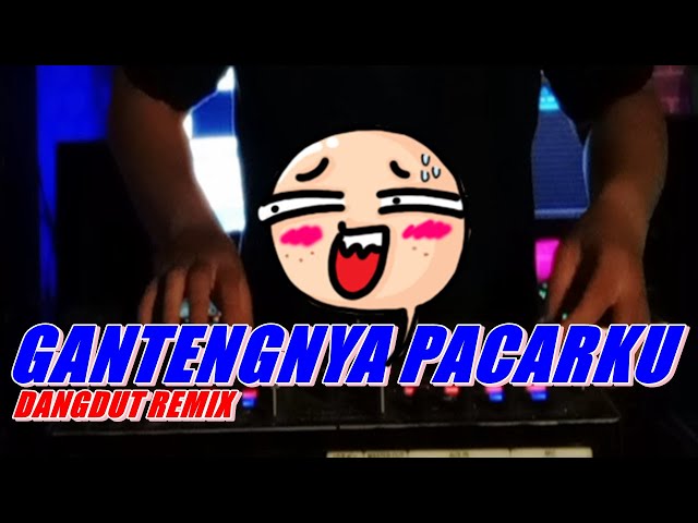 DJ GANTENG REMIX  GANTENGNYA PACARKU  by alsoDJ class=