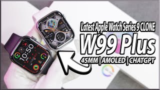 W99+ Smartwatch Full Review | 45mm, AMOLED, 2GB ROM & ChatGPT | Apple Watch Series 9 Clone!🔥