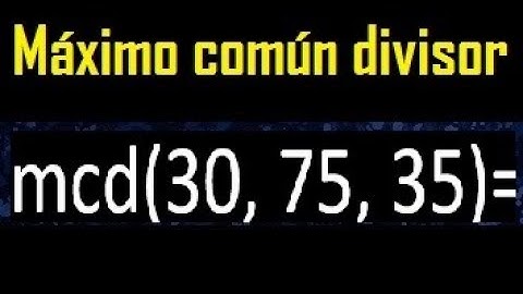 mcd de 30 75 35 , maximo comun divisor de varios numeros , ejemplos resueltos