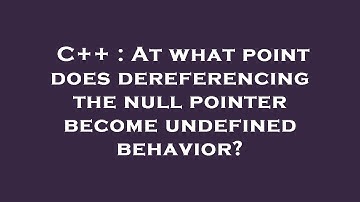 C++ : At what point does dereferencing the null pointer become undefined behavior?