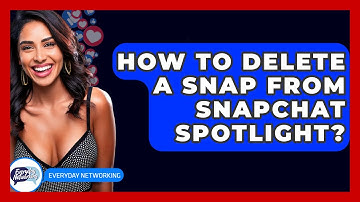 How To Delete A Snap From Snapchat Spotlight? - Everyday-Networking