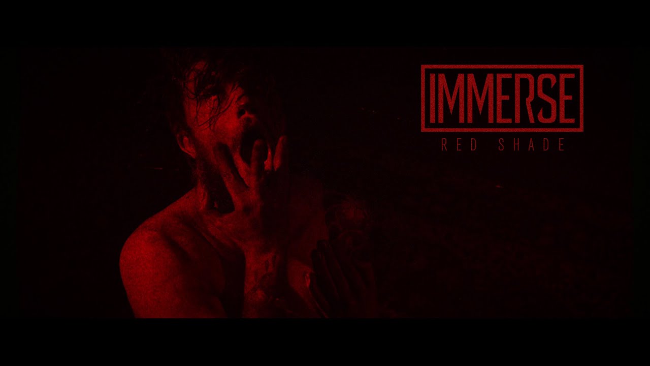 Watch IMMERSE - Red Shade (OFFICIAL MUSIC VIDEO) on YouTube Watch IMMERSE - Red Shade (OFFICIAL MUSIC VIDEO) on YouTube