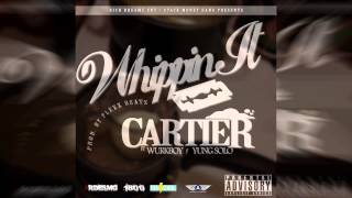 Cartier (Whippin It) Ft  WurkBoy x Yung Solo (Prod. By FLEXX BEATS) @Killa_canonboiz