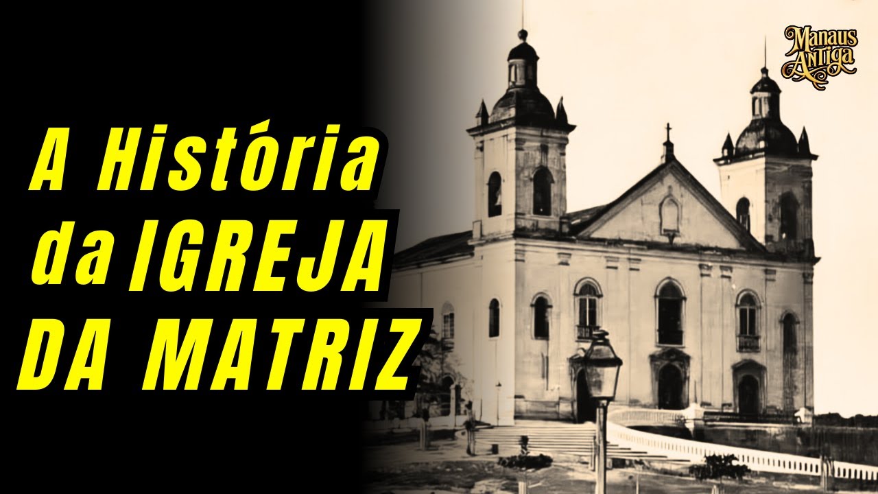 Os Segredos Históricos da Igreja Matriz de Manaus: Das Origens aos Mistérios do Passado