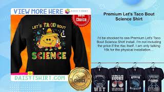 Premium Let's Taco Bout Science Shirt