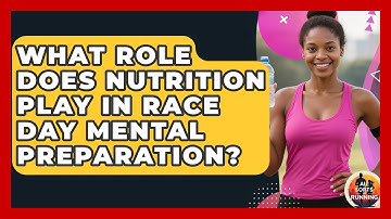 What Role Does Nutrition Play in Race Day Mental Preparation? - All Sorts Of Running