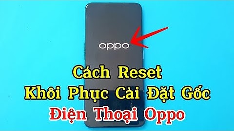 Cách reset , đặt lại phần mềm , khôi phục cài đặt gốc điện thoại Oppo .