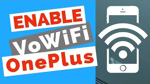 How to enable VoWiFi or WiFi Calling feature on Oneplus 3/3T?