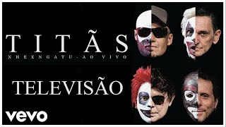 Video thumbnail of "Titãs - Televisão - [DVD Nheengatu Ao Vivo] (Clipe Oficial)"