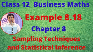 TN 12 Business Maths Sampling Techniques and Statistical Inference  Example 8.18  Chapter 8