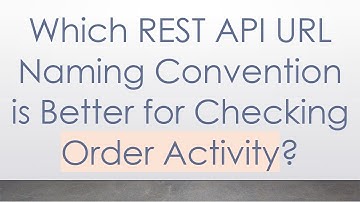 Which REST API URL Naming Convention is Better for Checking Order Activity?