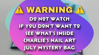 CHARLIE’S NAIL ART JULY MYSTERY BAG | WARNING DON’T WATCH IF YOU DON’T WANT TO SEE WHAT’S IN IT!!!!